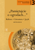 Pamitajcie o ogrodach... Kultura, literatura, jzyk. Antologia, cz.3. Zakres rozszerzony  - Markowski Andrzej